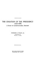 The creation of the Presidency, 1775-1789; a study in constitutional history