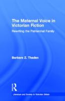 The maternal voice in Victorian fiction : rewriting the patriarchal family /