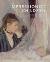 Impressionist children : childhood, family, and modern identity in French art /