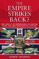 The empire strikes back? : the impact of imperialism on Britain from the mid-nineteenth century /