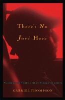 There's no José here : following the hidden lives of Mexican immigrants /