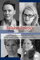 Talking poetics : dialogues in innovative poetry, with Karen Mac Cormack, Jennifer Moxley, Caroline Bergvall & Andrea Brady /