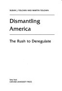 Dismantling America : the rush to deregulate /