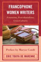 Francophone women writers : feminisms, postcolonialisms, cross-cultures /