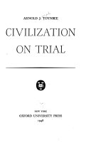 Civilization on trial. [Essays]