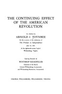 The continuing effect of the American Revolution; an address by Arnold J. Toynbee, on the occasion of the celebration of the Prelude to Independence, June 10, 1961 at the eighteenth-century capitol, Williamsburg, Virginia. Opening remarks by Winthrop Rockefeller.