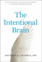 The intentional brain : motion, emotion, and the development of modern neuropsychiatry /