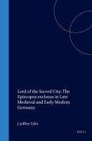 Lord of the sacred city : the episcopus exclusus in late medieval and early modern Germany /