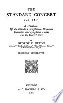 The standard concert guide : a handbook of the standard symphonies, oratorios, cantatas, and symphonic poems for the concert goer /