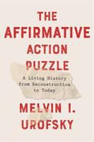 The affirmative action puzzle : a living history from reconstruction to today /