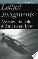 Lethal judgments : assisted suicide and American law /