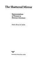 The shattered mirror : representations of women in Mexican literature /