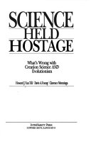 Science held hostage  : what's wrong with creation science AND evolutionism /