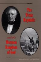 The Texas Republic and the Mormon Kingdom of God /