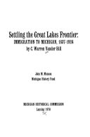 Settling the Great Lakes frontier; immigration to Michigan, 1837-1924,