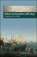 Kiliaen van Rensselaer (1586-1643) : designing a new world /