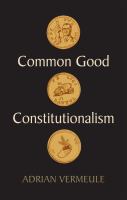 Common good constitutionalism : recovering the classical legal tradition /