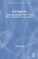 Got solidarity? : challenging straight white college men to advocate for social justice /