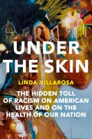 Under the skin : the hidden toll of racism on American lives and on the health of our nation /