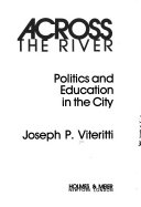 Across the river : politics and education in the city /