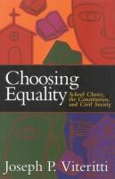 Choosing Equality : School Choice, the Constitution and Civil Society.