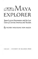 Maya explorer, John Lloyd Stephens and the lost cities of Central America and Yucatán.