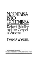 Mountains into goldmines : Robert Schuller and the gospel of success /