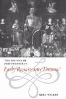 The politics of performance in early Renaissance drama /