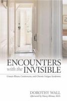 Encounters with the invisible : unseen illness, controversy, and chronic fatigue syndrome /