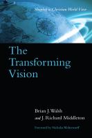 The transforming vision : shaping a Christian world view /