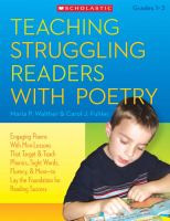 Teaching struggling readers with poetry : engaging poems with mini-lessons that target and teach phonics, sight words, fluency, and more laying the foundation for reading success /