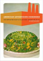 American advertising cookbooks : how corporations taught us to love Spam, bananas, and Jell-o /
