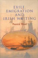 Exile, emigration, and Irish writing /