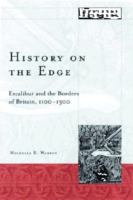 History on the edge : Excalibur and the borders of Britain, 1100-1300 /
