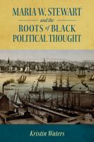 Maria W. Stewart and the roots of black political thought /