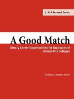 A good match : library career opportunities for graduates of liberal arts colleges /