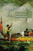 In this remote country : French colonial culture in the Anglo-American imagination, 1780-1860 /