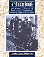 Foreign and female : immigrant women in America, 1840-1930  /