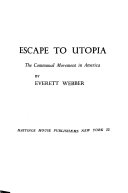 Escape to Utopia; the communal movement in America.