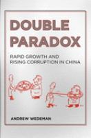 Double paradox : rapid growth and rising corruption in China /