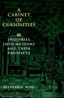 A cabinet of curiosities : inquiries into museums and their prospects /