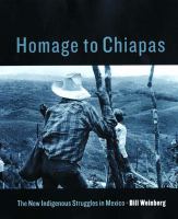 Homage to Chiapas : the new indigenous struggles in Mexico /