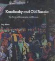 Kandinsky and Old Russia : the artist as ethnographer and shaman /