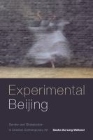 Experimental Beijing : gender and globalization in Chinese contemporary art /