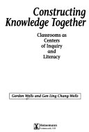 Constructing knowledge together : classrooms as centers of inquiry and literacy /