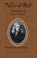 Never at rest : a biography of Isaac Newton /