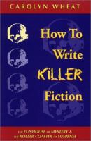 How to write killer fiction : the funhouse of mystery & the roller coaster of suspense /