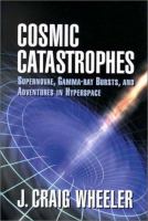 Cosmic catastrophes : supernovae, gamma-ray bursts, and adventures in hyperspace /