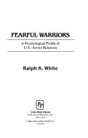 Fearful warriors : a psychological profile of U.S.-Soviet relations /