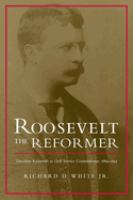 Roosevelt the reformer : Theodore Roosevelt as civil service commissioner, 1889-1895 /